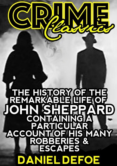 The History Of The Remarkable Life Of John Sheppard Containing A Particular Account Of His Many Robberies And Escapes main product photo