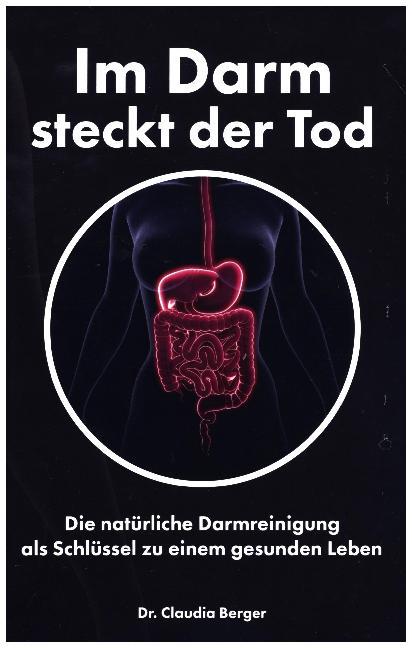 Im Darm steckt der Tod - Die natürliche Darmreinigung als Schlüssel zu einem gesunden Leben main product photo