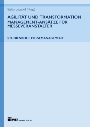 Agilität und Transformation: Management-Ansätze für Messeve...