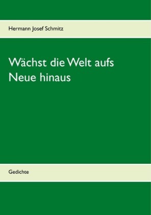 Wächst die Welt aufs Neue hinaus