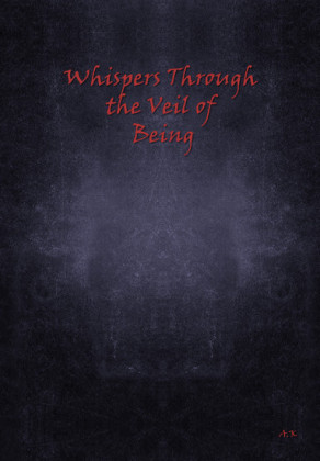 Whispers Through the Veil of Being