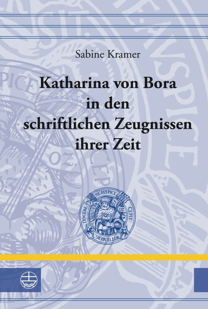 Katharina von Bora in den schriftlichen Zeugnissen ihrer Zeit main product photo