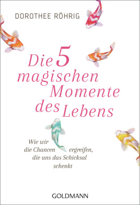 Die 5 magischen Momente des Lebens