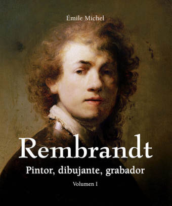 Rembrandt - Pintor, dibujante, grabador - Volumen I