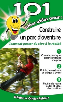 101 idées utiles pour... Construire un parc d'aventure