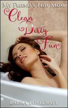 My Friend's Hot Mom: Clean Dirty Fun