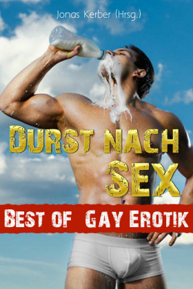 Durst nach Sex - Best of Gay Erotik!