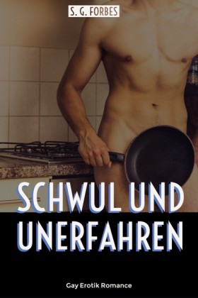 Schwul und unerfahren: Gay Erotik Romance