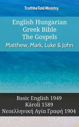 English Hungarian Greek Bible - The Gospels - Matthew, Mark, Luke & John