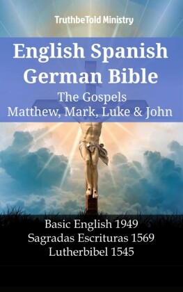 English Spanish German Bible - The Gospels V - Matthew, Mark, Luke & John