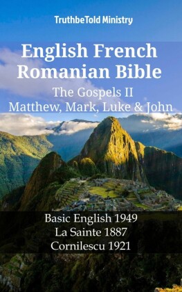 English French Romanian Bible - The Gospels II - Matthew, Mark, Luke & John