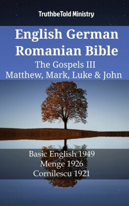 English German Romanian Bible - The Gospels III - Matthew, Mark, Luke & John