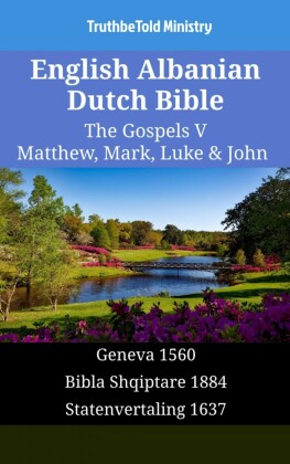 English Albanian Dutch Bible - The Gospels V - Matthew, Mark, Luke & John