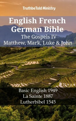 English French German Bible - The Gospels IV - Matthew, Mark, Luke & John