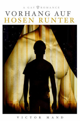 Vorhang auf, Hosen runter: Gay Romance