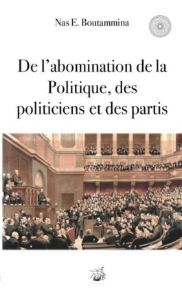 De l&apos;abomination de la Politique, des politiciens et des partis