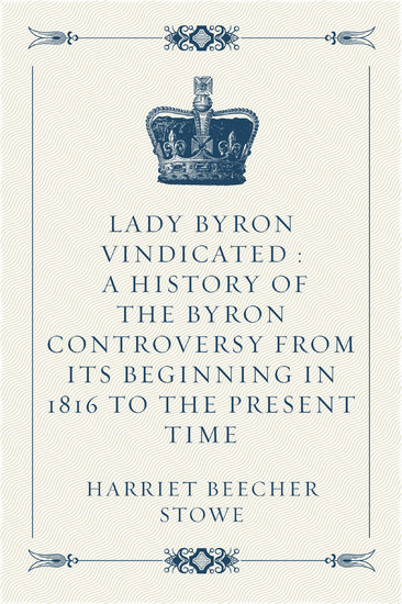 Lady Byron Vindicated : A history of the Byron controversy from its beginning in 1816 to the present time main product photo