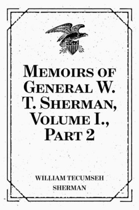 Memoirs of General W. T. Sherman, Volume I., Part 2