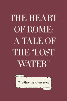The Heart of Rome: A Tale of the 'Lost Water'