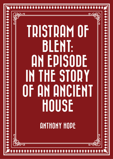 Tristram of Blent: An Episode in the Story of an Ancient House main product photo
