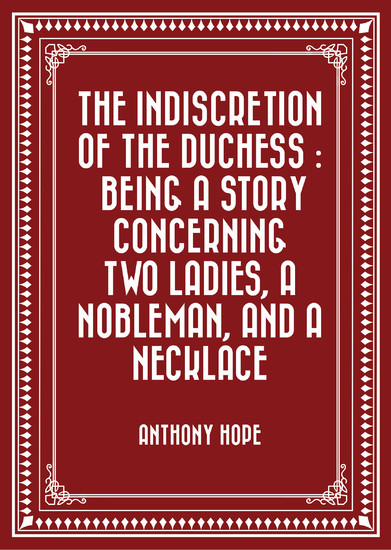 The Indiscretion of the Duchess : Being a Story Concerning Two Ladies, a Nobleman, and a Necklace main product photo