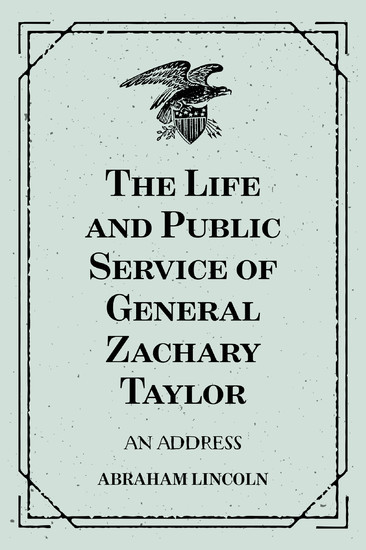 The Life and Public Service of General Zachary Taylor: An Address main product photo