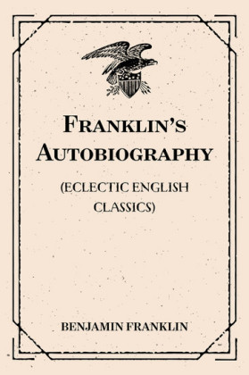 Franklin's Autobiography: (Eclectic English Classics)