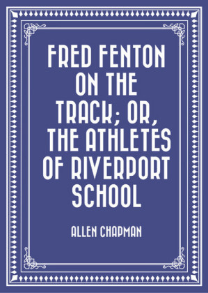 Fred Fenton on the Track; Or, The Athletes of Riverport School