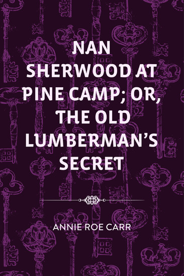 Nan Sherwood at Pine Camp; Or, The Old Lumberman's Secret main product photo