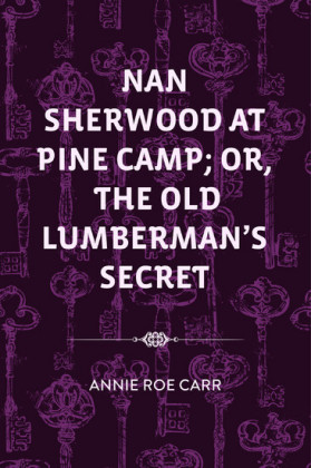 Nan Sherwood at Pine Camp; Or, The Old Lumberman's Secret