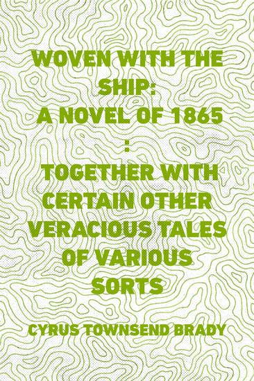 Woven with the Ship: A Novel of 1865 : Together with certain other veracious tales of various sorts main product photo