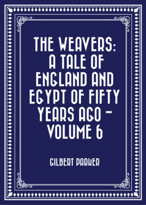 The Weavers: a tale of England and Egypt of fifty years ago - Volume 6