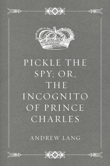 Pickle the Spy; Or, the Incognito of Prince Charles main product photo