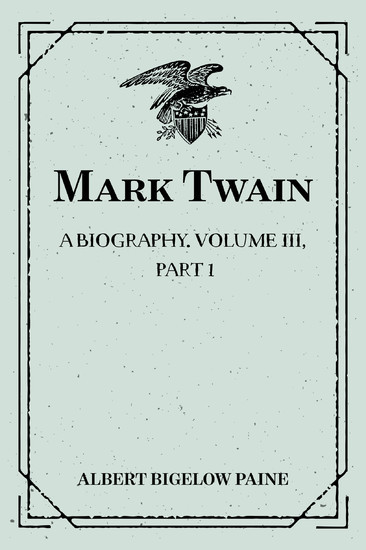 Mark Twain: A Biography. Volume III, Part 1: 1900-1907 main product photo