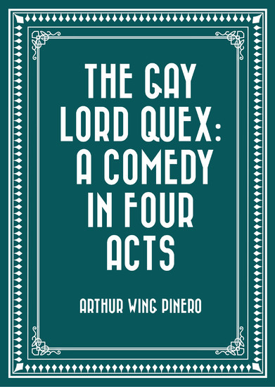 The Gay Lord Quex: A Comedy in Four Acts main product photo