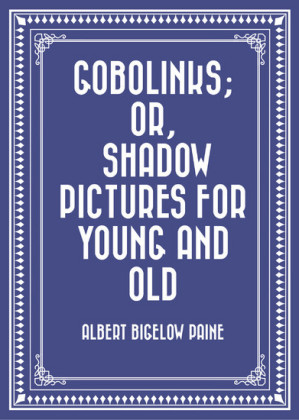 Gobolinks; or, Shadow Pictures for Young and Old