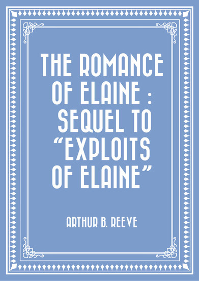 The Romance of Elaine : Sequel to 'Exploits of Elaine' main product photo