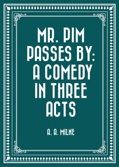 Mr. Pim Passes By: A Comedy in Three Acts main product photo