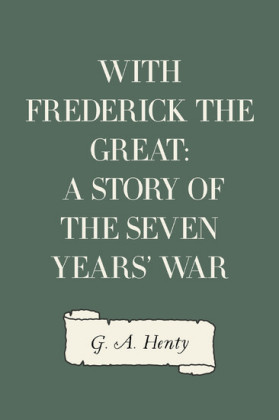 With Frederick the Great: A Story of the Seven Years' War