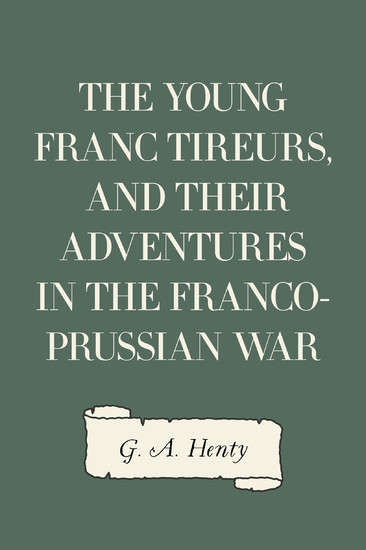 The Young Franc Tireurs, and Their Adventures in the Franco-Prussian War main product photo