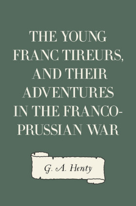 The Young Franc Tireurs, and Their Adventures in the Franco-Prussian War