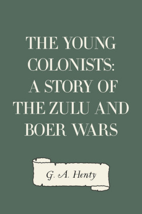 The Young Colonists: A Story of the Zulu and Boer Wars