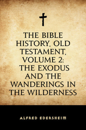 The Bible History, Old Testament, Volume 2: The Exodus and the Wanderings in the Wilderness