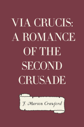 Via Crucis: A Romance of the Second Crusade