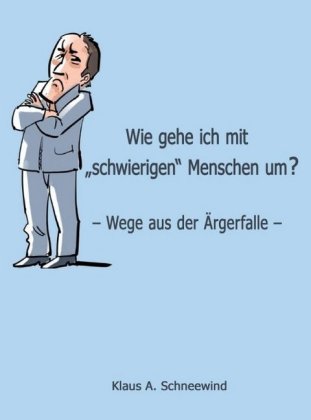 Wie gehe ich mit "schwierigen" Menschen um?