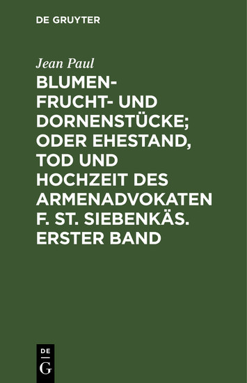 Blumen- Frucht- und Dornenstücke; oder Ehestand, Tod und Hochzeit des Armenadvokaten F. St. Siebenkäs. Erster Band main product photo