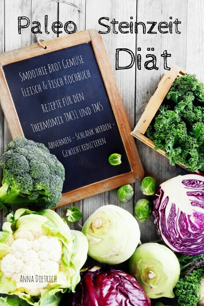 Paleo Steinzeit Diät Smoothie Brot Gemüse Fleisch & Fisch Kochbuch Rezepte für den Thermomix TM31 und TM5 Abnehmen - Schlank werden - Gewicht reduzieren main product photo
