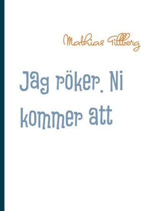 Jag röker. Ni kommer att dö.