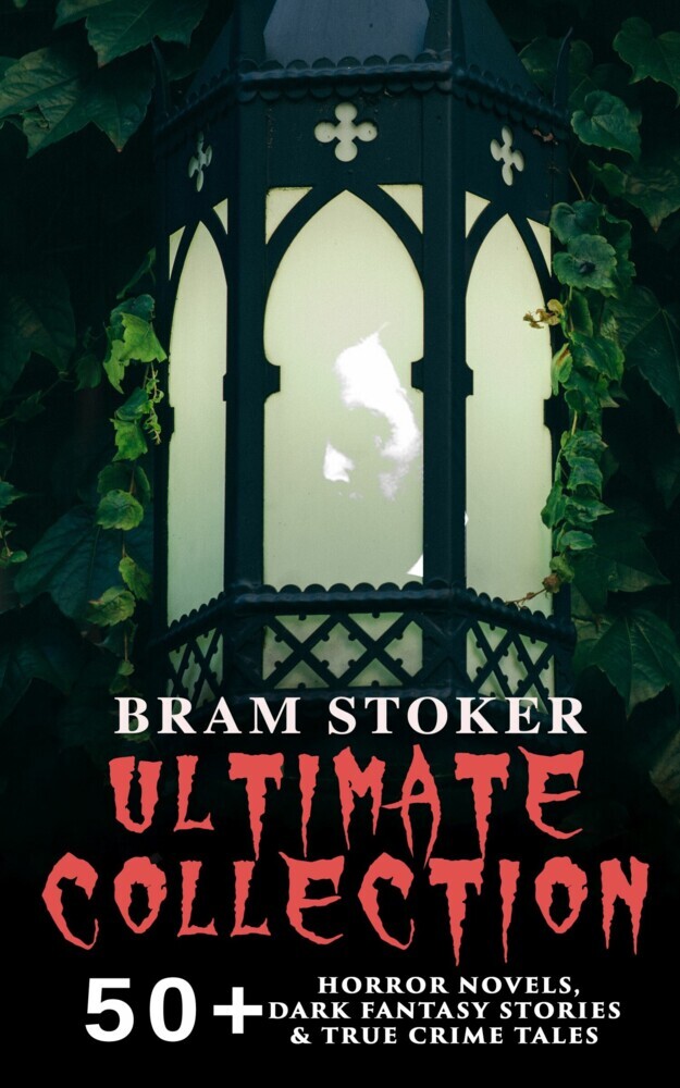 BRAM STOKER Ultimate Collection: 50+ Horror Novels, Dark Fantasy Stories & True Crime Tales main product photo