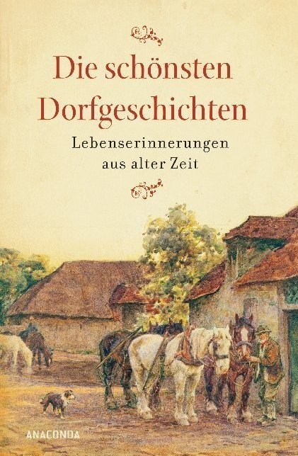Die schönsten Dorfgeschichten. Lebenserinnerungen aus alter Zeit main product photo